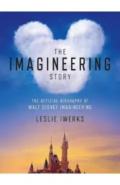 The Imagineering Story: The Official Biography of Walt Disney Imagineering