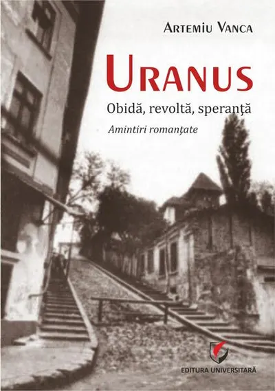 Uranus. Obidă, revoltă, speranță. Amintiri romanțate - Paperback - Artemiu Vanca