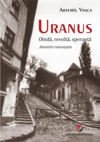 Uranus. Obidă, revoltă, speranță. Amintiri romanțate - Paperback - Artemiu Vanca