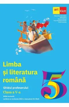 Limba si literatura romana - Clasa 5 - Ghidul profesorului - Florentina Samihaian, Sofia Dobra, Monica Halaszi, Anca Davidoiu-Roman, Horia Corches