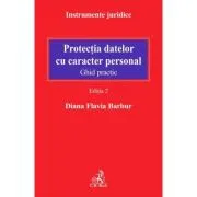 Protectia datelor cu caracter personal. Ghid practic. Editia 2