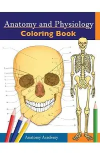 Anatomy and Physiology Coloring Book: Incredibly Detailed Self-Test Color workbook for Studying - Perfect Gift for Medical School Students, Doctors, N
