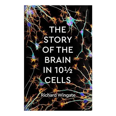 Story of the Brain in 10 1/2 Cells,, Richard Wingate