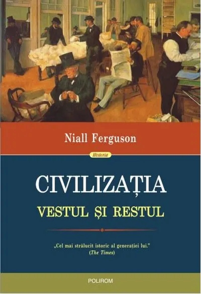 Civilizaţia. Vestul şi Restul - Hardcover - Niall Ferguson