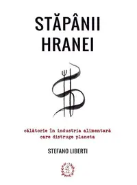 Stăpânii hranei - Paperback brosat - Stefano Liberti