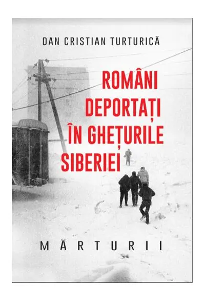 Români deportați în ghețurile Siberiei - Paperback brosat - Dan Cristian Turturică