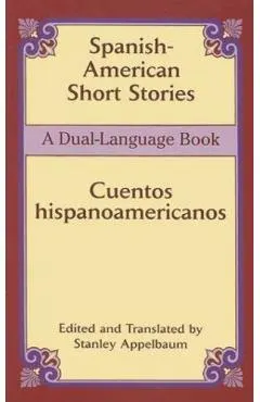 Spanish-American Short Stories / Cuentos Hispanoamericanos: A Dual-Language Book