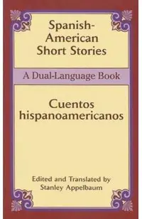 Spanish-American Short Stories / Cuentos Hispanoamericanos: A Dual-Language Book