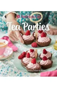 American Girl Tea Parties: Delicious Sweets & Savory Treats to Share: (Kid's Baking Cookbook, Cookbooks for Girls, Kid's Party Cookbook)