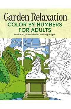 Garden Relaxation Color by Numbers for Adults: Beautiful, Stress-Free Coloring Pages