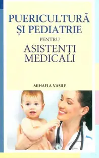 Puericultura şi pediatrie pentru asistenţi medicali - Paperback - Mihaela Gabriela Vasile