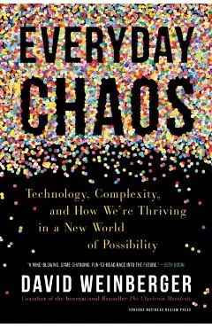 Everyday Chaos: Technology, Complexity, and How We're Thriving in a New World of Possibility