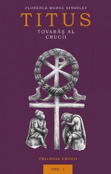 Titus, tovarăș al Crucii (Vol. 1) - Paperback brosat - Florence Morse Kingsley