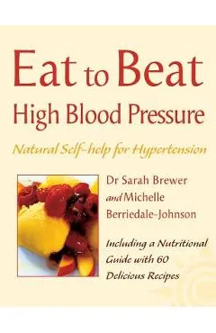 High Blood Pressure: Natural Self-Help for Hypertension, Including 60 Recipes