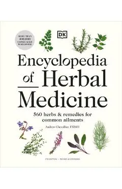 Encyclopedia of Herbal Medicine New Edition: 560 Herbs and Remedies for Common Ailments