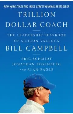 Trillion Dollar Coach: The Leadership Playbook of Silicon Valley's Bill Campbell
