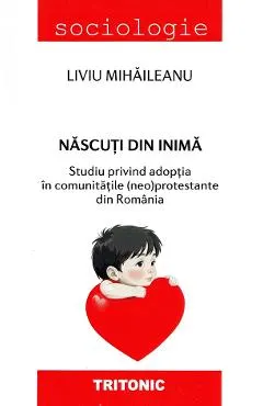 Nascuti din inima. Studiu privind adoptia in comunitatile (neo)protestante din Romania