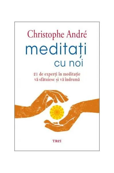 Meditați cu noi. 21 de experți în meditație vă sfătuiesc și vă îndrumă - Paperback brosat - Christophe André