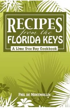 Recipes From The Florida Keys: A Lime Tree Bay Cookbook