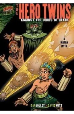 The Hero Twins: Against the Lords of Death [a Mayan Myth]