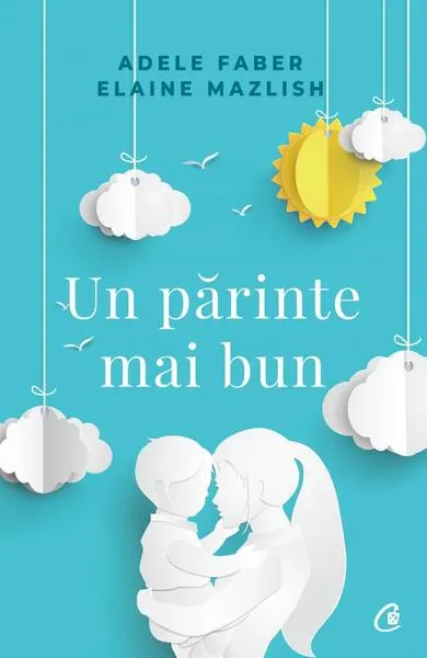 Un părinte mai bun - Paperback brosat - Adele Faber, Elaine Mazlish
