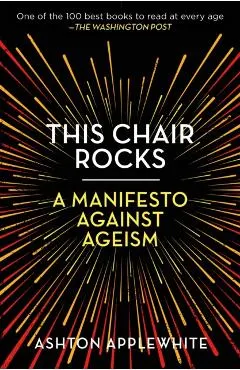 This Chair Rocks: A Manifesto Against Ageism