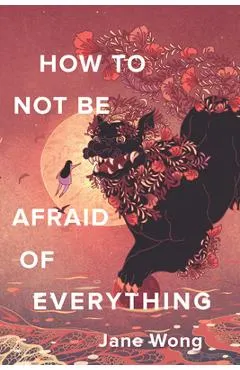 How to Not Be Afraid of Everything