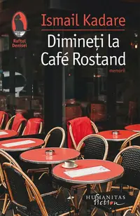 Dimineți la Café Rostand - Paperback brosat - Ismail Kadare