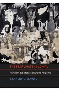 The Profligate Colonial: How the Us Exported Austerity to the Philippines