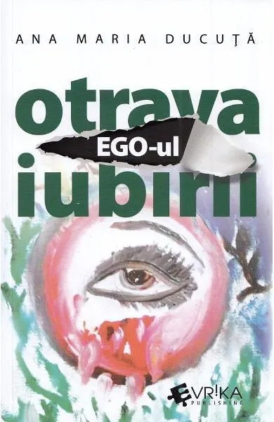 Ego-ul, otrava iubirii - Paperback brosat - Ana Maria Ducuță