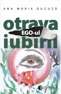 Ego-ul, otrava iubirii - Paperback brosat - Ana Maria Ducuță