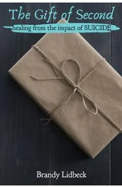 The Gift of Second: Healing from the Impact of Suicide