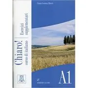 Chiaro! A1. Esercizi supplementari (libro + CD audio)/Clar! A1. Exercitii suplimentare (carte + CD audio). Italiana pentru adolescenti si adulti