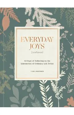 Everyday Joys Devotional: 40 Days of Reflecting on the Intersection of Ordinary and Divine