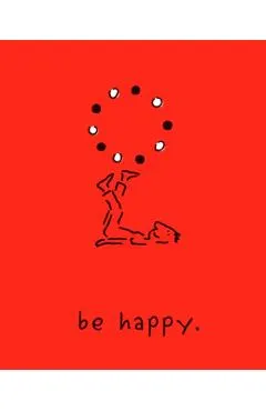 Be Happy (Deluxe Edition): A Little Book to Help You Live a Happy Life