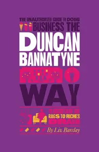 The Unauthorized Guide to Doing Business the Duncan Bannatyne Way