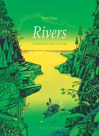 Rivers: A Visual History from River to Sea
