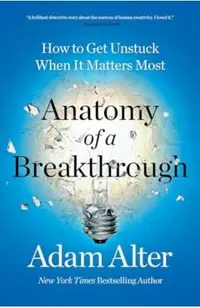 Anatomy of a Breakthrough: How to Get Unstuck When It Matters Most