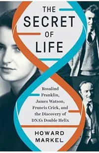 The Secret of Life: Rosalind Franklin, James Watson, Francis Crick, and the Discovery of Dna's Double Helix