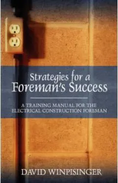 Strategies for a Foreman's Success: A Training Manual for the Electrical Construction Foreman