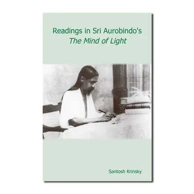Readings In Sri Aurobindo’S The Mind Of Light