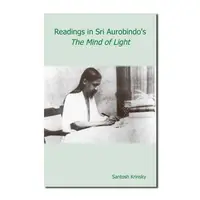 Readings In Sri Aurobindo’S The Mind Of Light