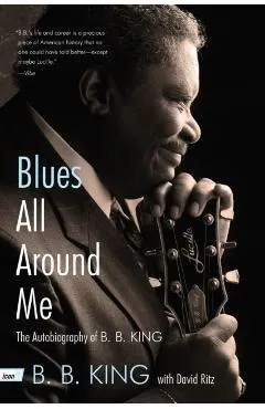 Blues All Around Me: The Autobiography of B. B. King