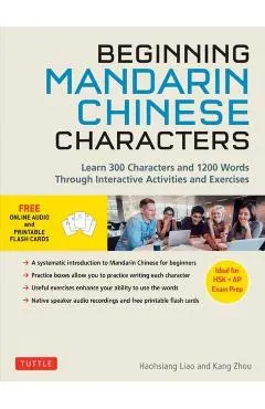 Beginning Chinese Characters: Learn 300 Chinese Characters and 1200 Mandarin Chinese Words Through Interactive Activities and Exercises (Ideal for H