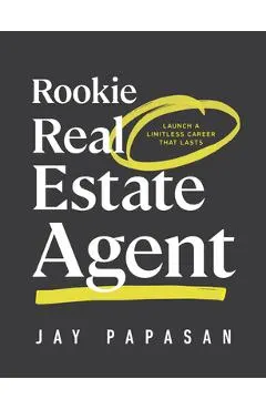 Rookie Real Estate Agent: Launch a Limitless Career That Lasts