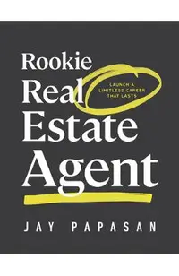 Rookie Real Estate Agent: Launch a Limitless Career That Lasts