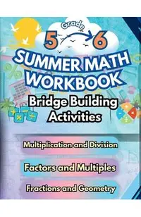Summer Math Workbook 5-6 Grade Bridge Building Activities: 5th to 6th Grade Summer Essential Skills Practice Worksheets