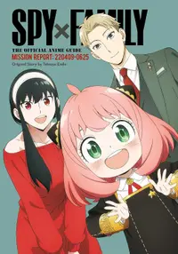 Spy x Family: The Official Anime Guide - Mission Report: 220409-0625