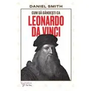 Cum sa gandesti ca Leonardo da Vinci