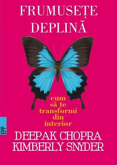 Frumuseţe deplină. Cum să te transformi din interior - Paperback brosat - Dr. Deepak Chopra, Kimberly Snyder